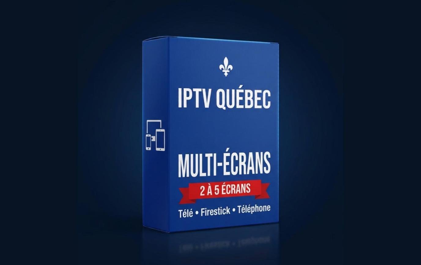 IPTV multi-écrans Québec : de 2 à 5 écrans en même temps